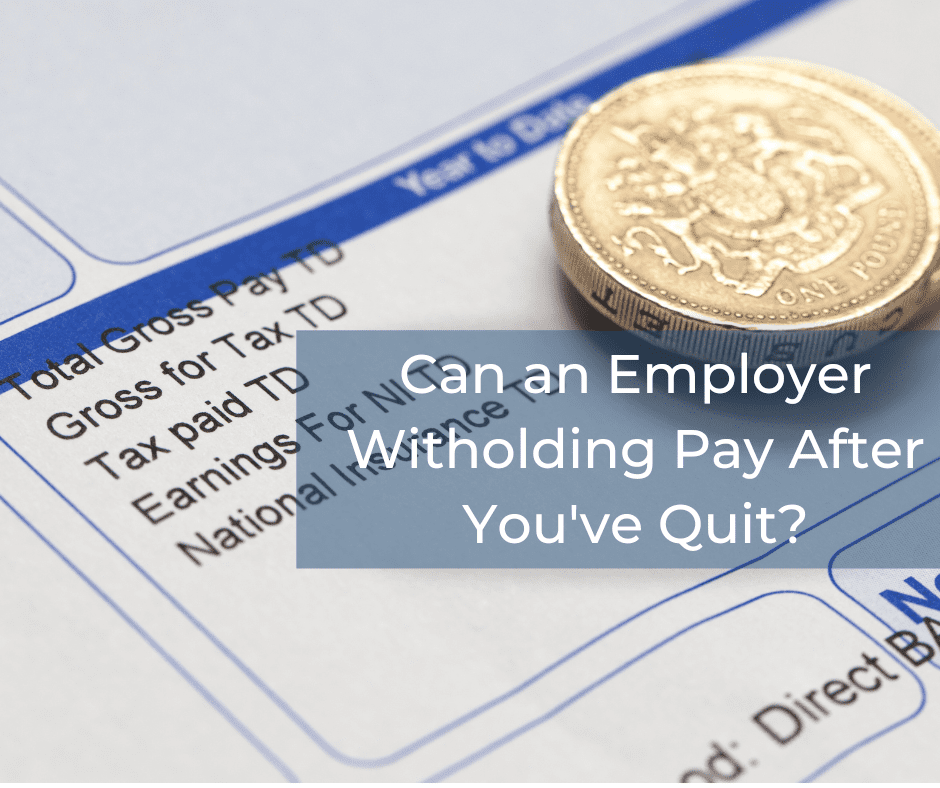 Employer Withholding Pay After Quitting Do I Need A Solicitor 