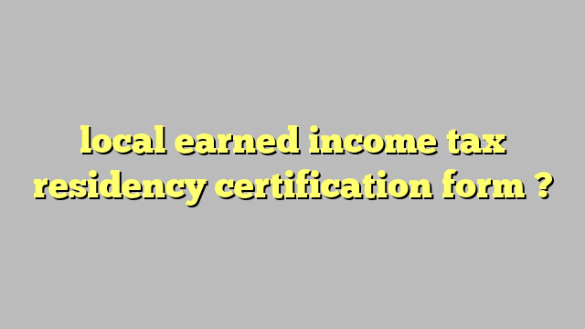 Local Earned Income Tax Residency Certification Form C ng L Ph p 